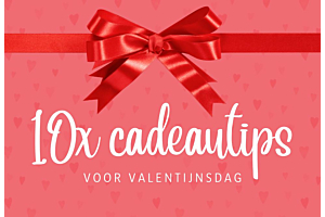 10x cadeautips voor Valentijnsdag
